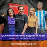 Lorraine, Agus, Leo Spinetto, Adrian ¿Como convencerías a alguien de hacer una red de ciclovías? Bicivilizados Radio 407